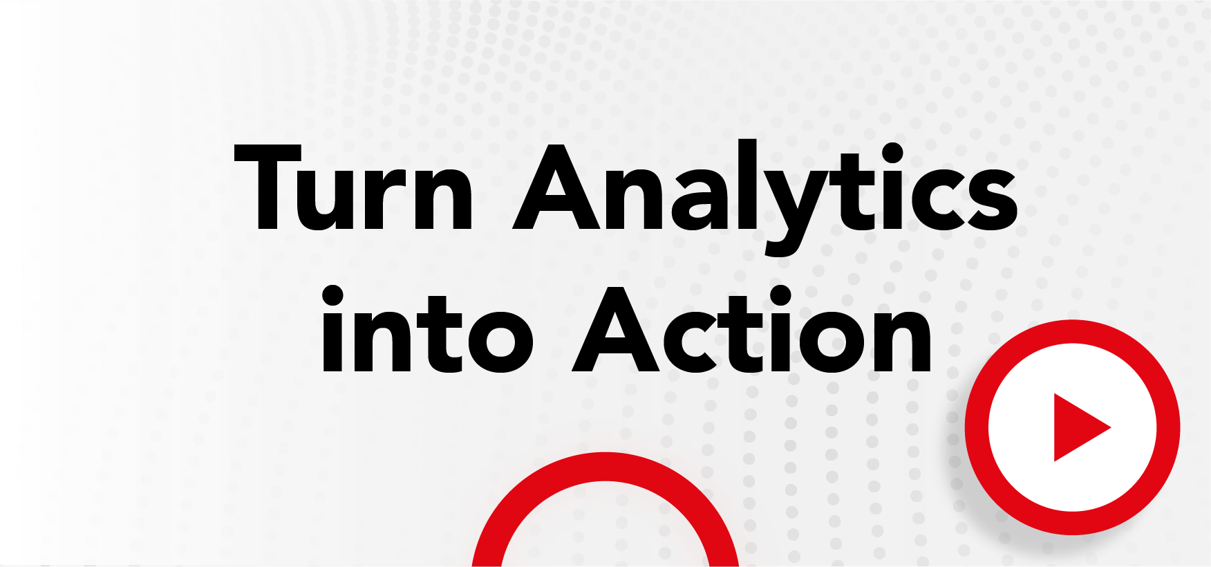 Turn_analytics_into_action_w_play_btn (1)